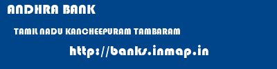 ANDHRA BANK  TAMIL NADU KANCHEEPURAM TAMBARAM   banks information 